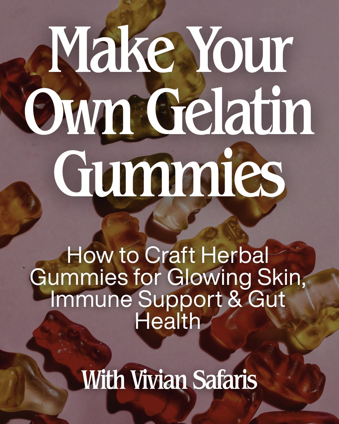 Make Your Own Gelatin Gummies - May 17