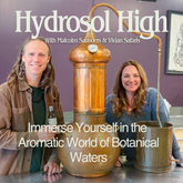 Hydrosol High: Immerse Yourself in the Aromatic World of Botanical Waters - Nov 14th