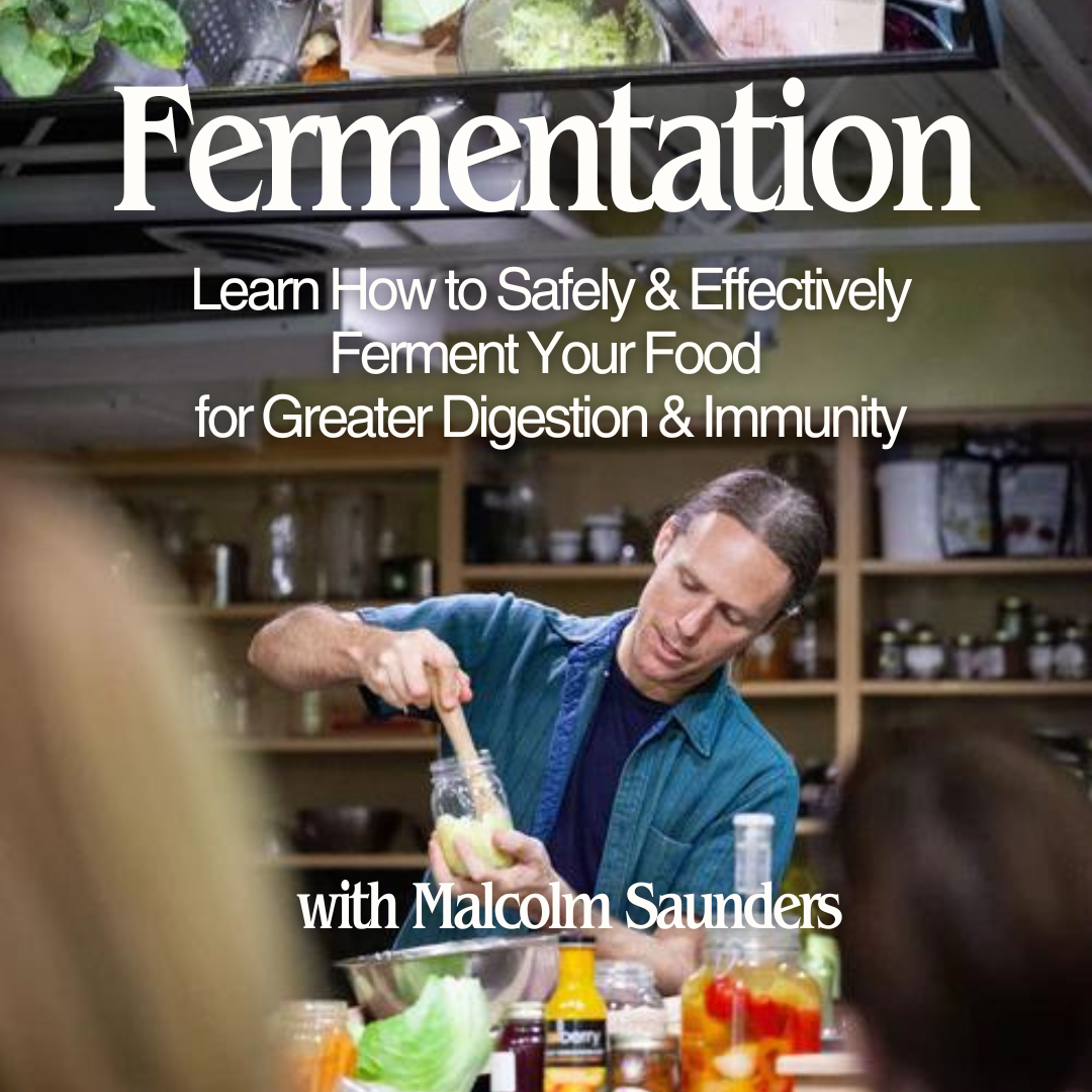 Fermentation: Learn How to Safely & Effectively Ferment Your Food for Greater Digestion & Immunity - TBA