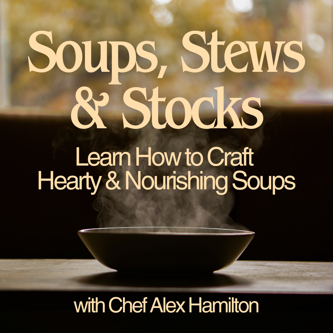 Soups, Stews & Stocks: Learn How to Craft Hearty & Nourishing Soups - TBA