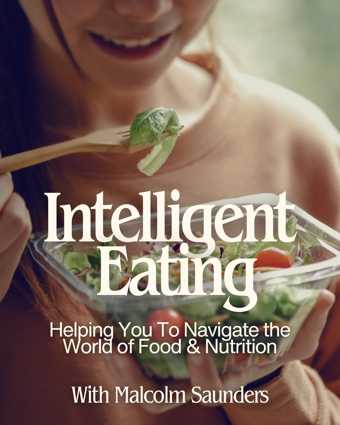 Intelligent Eating: Healthfully Navigating the World of Food & Nutrition