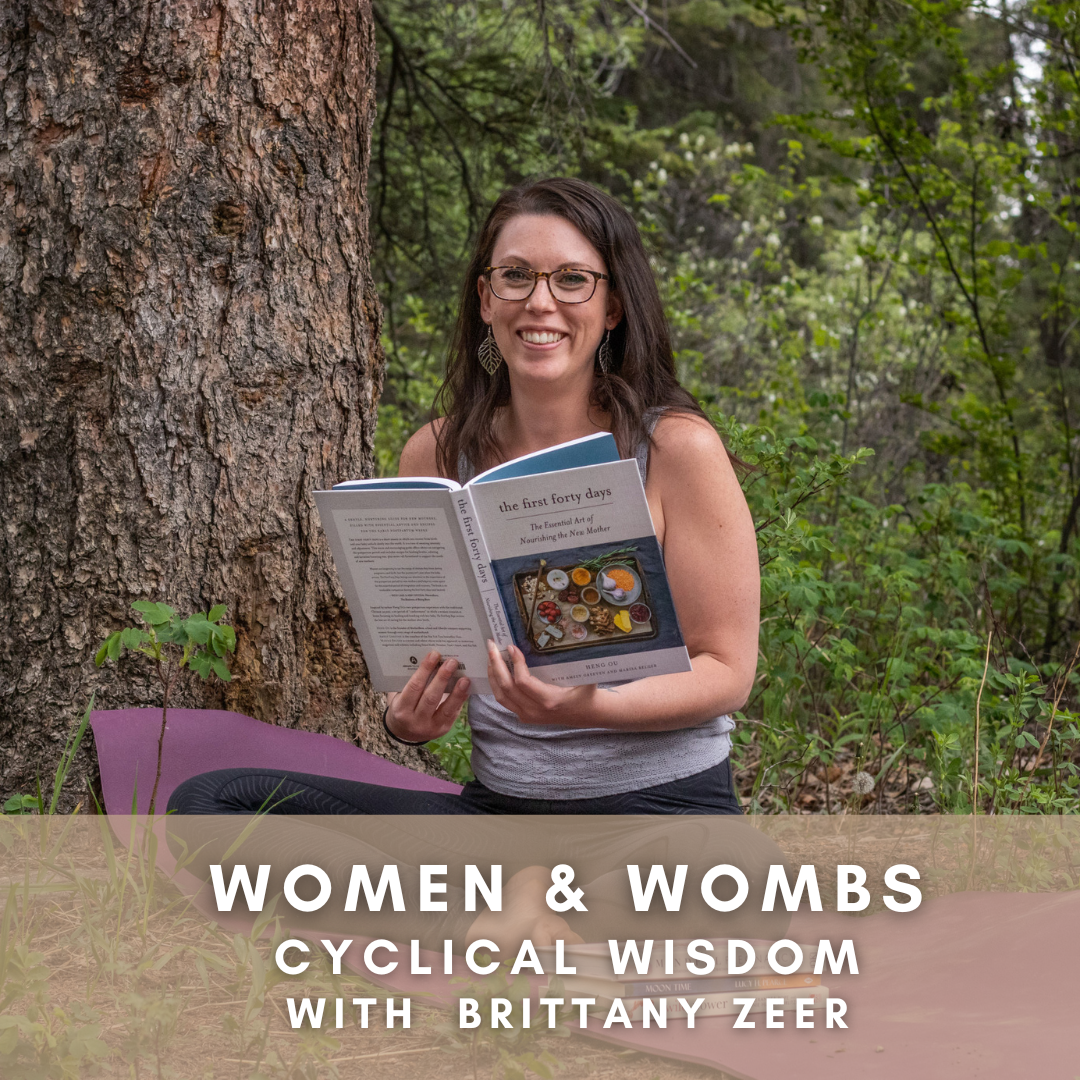 Women & Wombs ~ Cyclical Wisdom with Brittany Zeer
