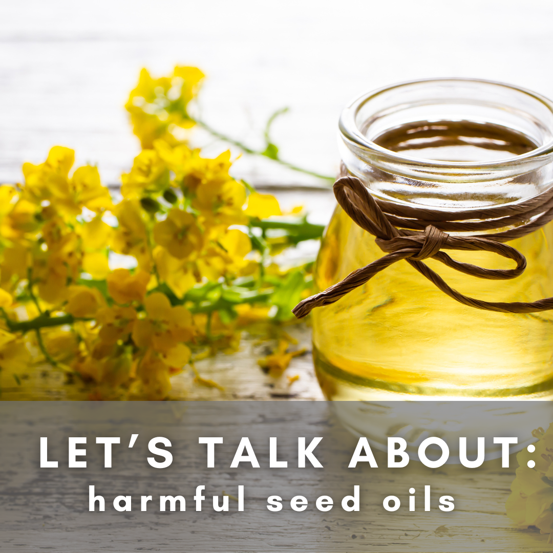 Let's Talk About Harmful Seed Oils