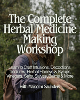 The Complete Herbal Medicine Making Workshop with Malcolm Saunders