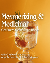 Mesmerizing and Medicinal Mocktails: Get Buzzed without the Booze  with Angela Bewick & Alex Hamilton