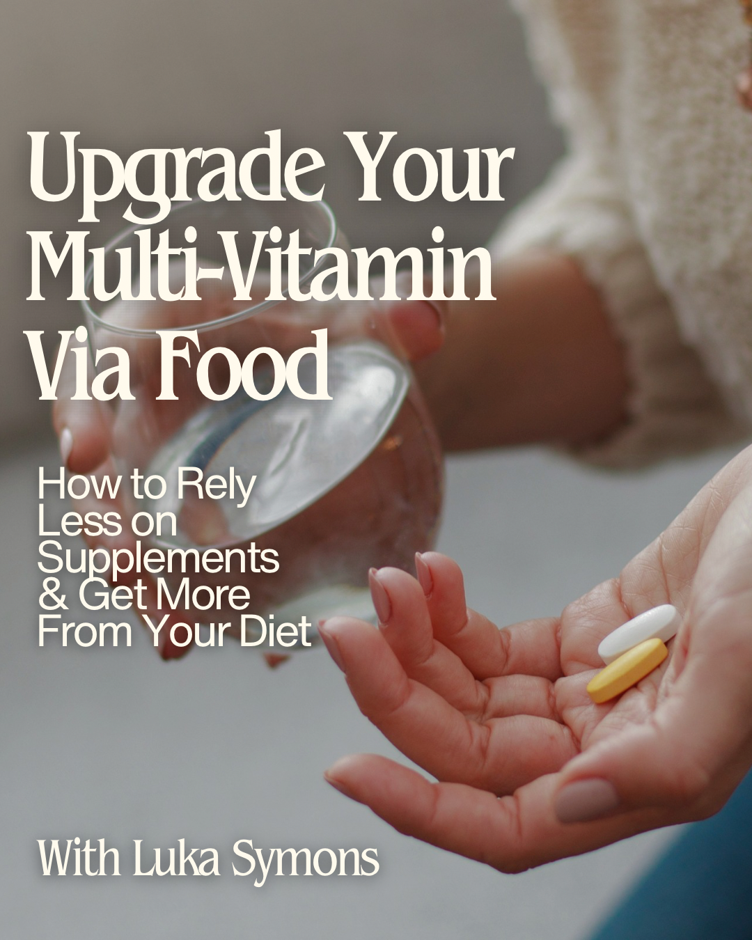 Upgrade Your Multi with Food: How to Rely Less on Supplements & Get More From Your Diet - ONLINE ECOURSE