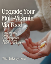 Upgrade Your Multi with Food: How to Rely Less on Supplements & Get More From Your Diet - ONLINE ECOURSE
