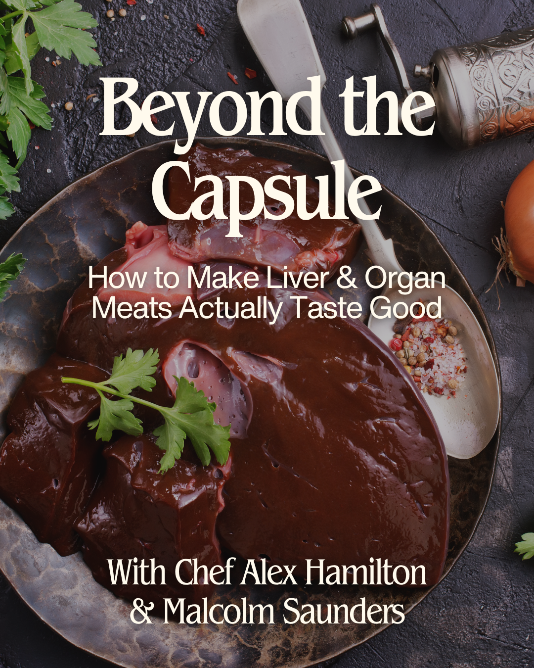 Beyond the Capsule: How to Make Liver & Organ Meats Actually Taste Good - October 30
