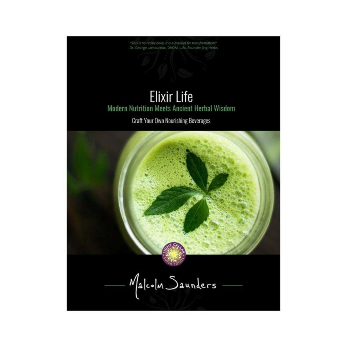 Elixir Life: Learn How to Craft Your Own Nourishing Herbal Beverages E