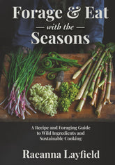 Forage & Eat with the Seasons by Raeanna Layfield