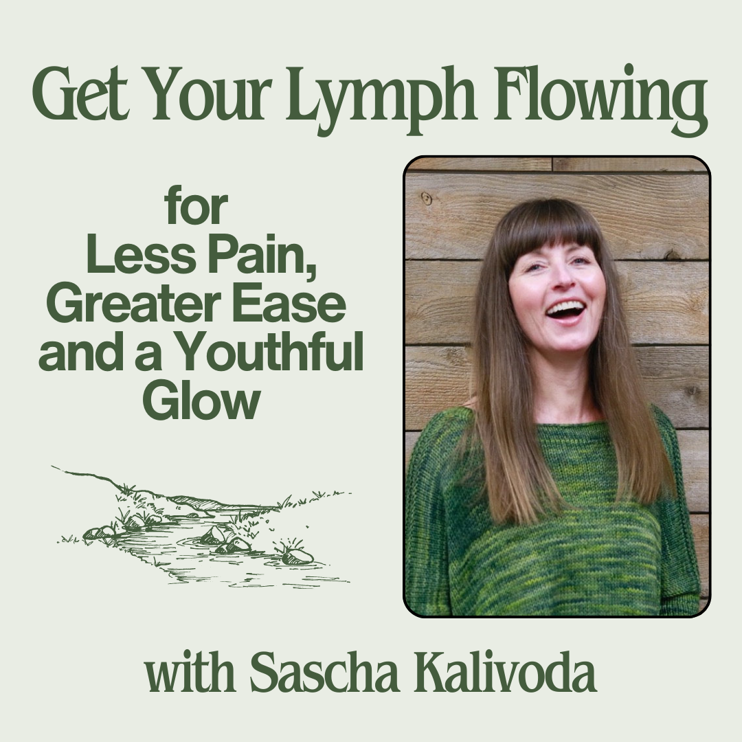 Get Your Lymph Flowing for Less Pain, Greater Ease and a Youthful Glow - May 24