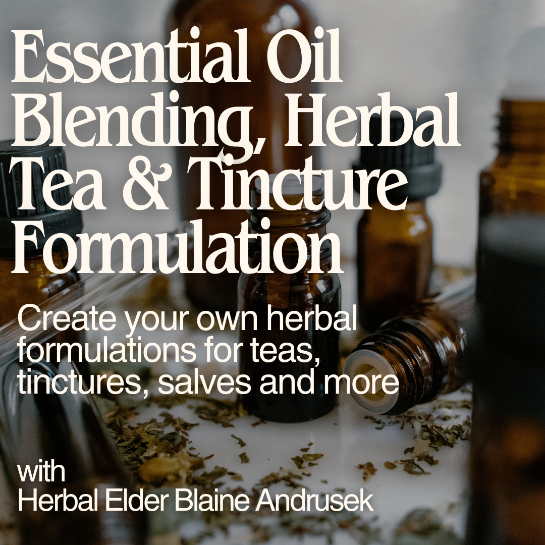 Essential Oil Blending and Herbal Tea & Tincture Formulation -  April 6th