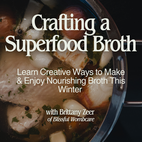 Crafting a Superfood Broth: Learn Creative Ways to Make & Enjoy Nourishing Broth This Winter - February 6