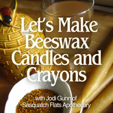 Urban Homesteading: Let’s Make Beeswax Candles and Crayons - Jan 11th