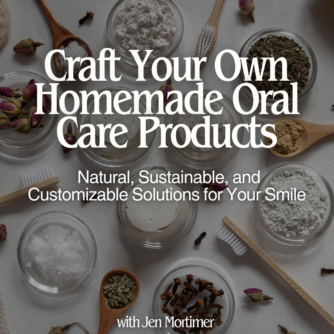 Craft Your Own Homemade Oral Care Products - March 8