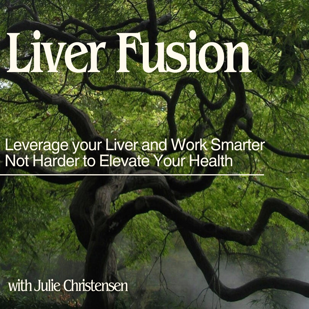 Liver Fusion: Leverage your Liver and Work Smarter - Not Harder For Gut and Hormone Health! - March 30