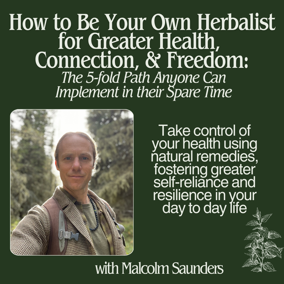 How to Be Your Own Herbalist: the 5-fold Path for Greater Health, Connection & Freedom - Nov 16