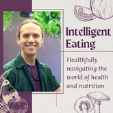 Intelligent Eating: Healthfully Navigating the World of Food & Nutrition
